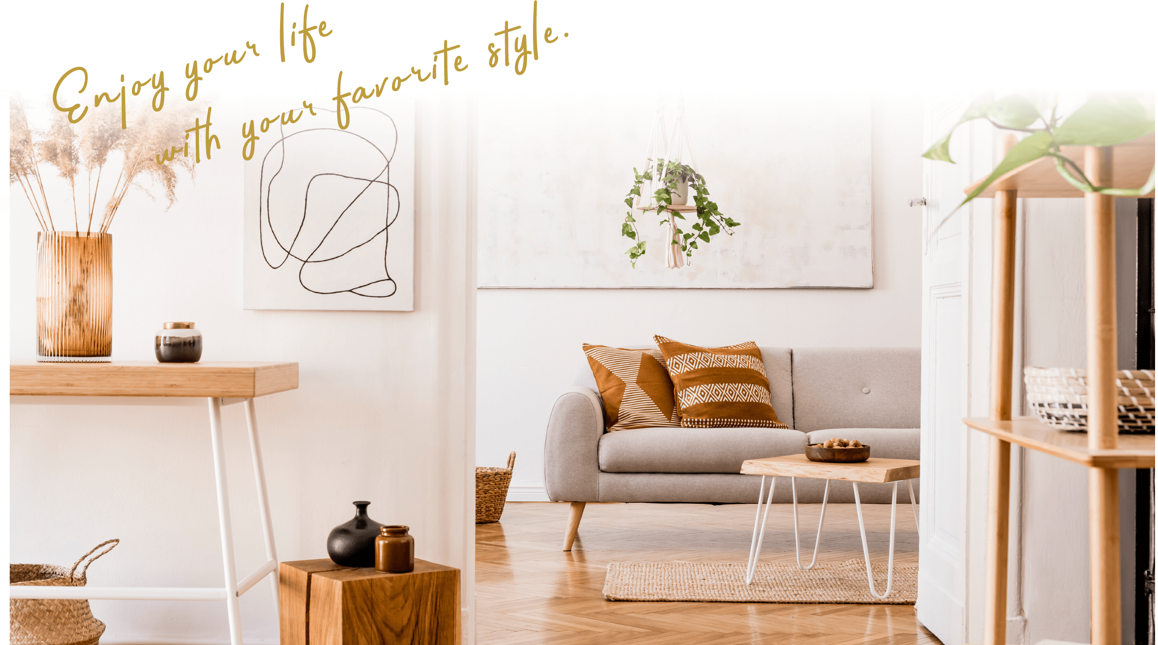 Enjoy your life with your favorite style.